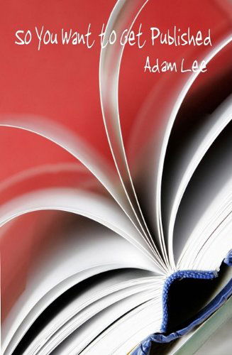 Cover for Adam Lee · So You Want to Get Published (Paperback Book) (2009)