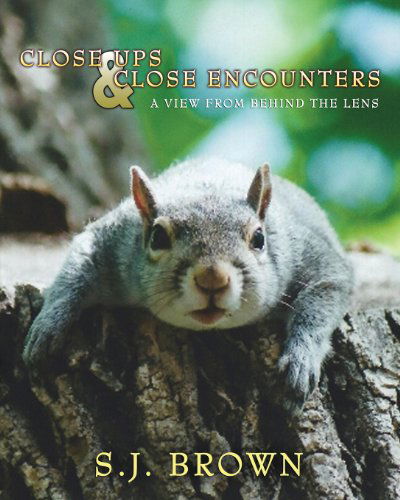 Cover for S J Brown · Close Ups and Close Encounters: a View from Behind the Lens (Paperback Book) (2013)