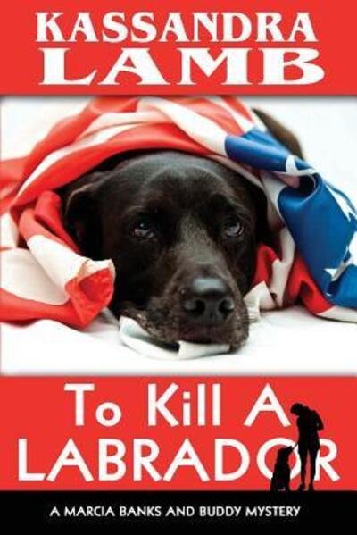 Cover for Kassandra Lamb · To Kill A Labrador : A Marcia Banks and Buddy Mystery (Taschenbuch) (2016)