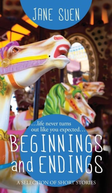 Beginnings and Endings A Selection of Short Stories - Jane Suen - Books - Jane Suen LLC - 9780997929782 - November 11, 2017