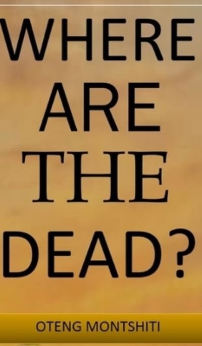 Where are the dead? - Oteng Montshiti - Książki - Blurb, Inc. - 9781006084782 - 14 lutego 2023