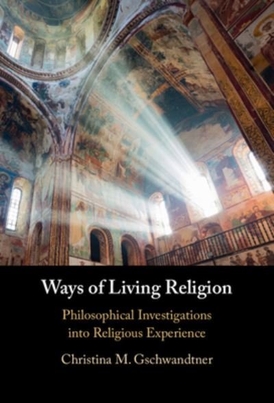 Cover for Gschwandtner, Christina M. (Fordham University, New York) · Ways of Living Religion: Philosophical Investigations into Religious Experience (Inbunden Bok) (2024)