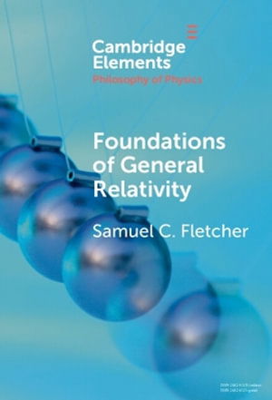 Fletcher, Samuel C. (University of Minnesota) · Foundations of General Relativity - Elements in the Philosophy of Physics (Hardcover Book) (2025)