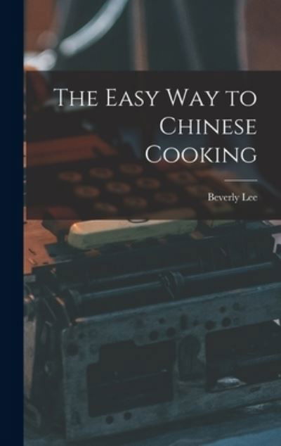 Cover for Beverly Lee · The Easy Way to Chinese Cooking (Gebundenes Buch) (2021)