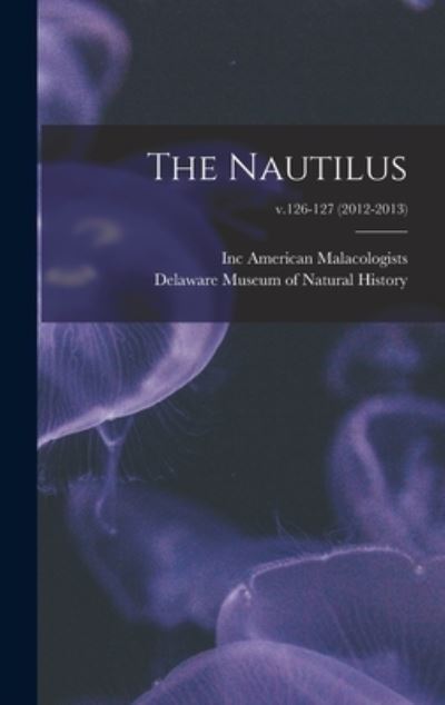 Cover for Inc American Malacologists · The Nautilus; v.126-127 (2012-2013) (Hardcover bog) (2021)