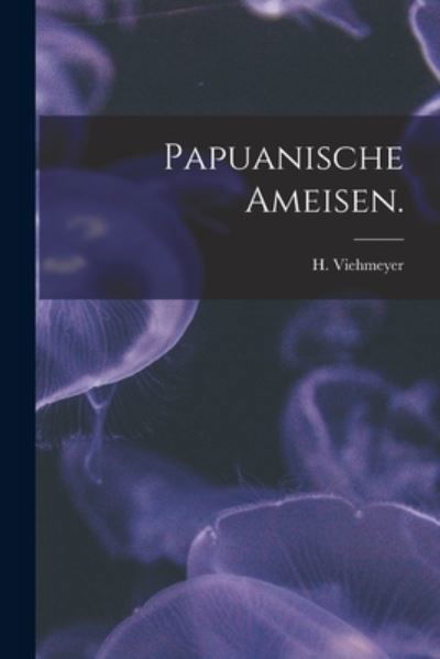 Papuanische Ameisen. - H Viehmeyer - Livres - Legare Street Press - 9781014102782 - 9 septembre 2021