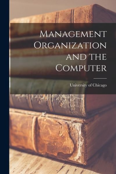 Cover for University of Chicago · Management Organization and the Computer (Paperback Book) (2021)