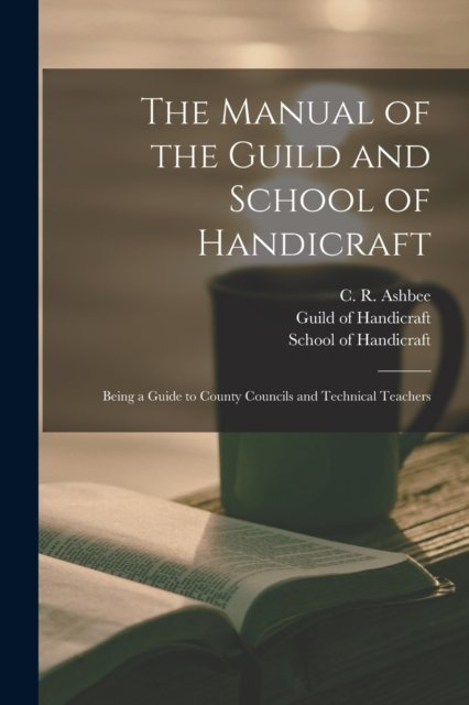 Cover for C R (Charles Robert) 1863- Ashbee · The Manual of the Guild and School of Handicraft (Pocketbok) (2021)