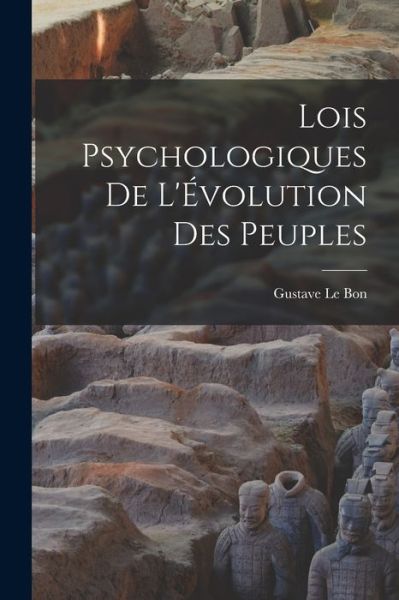 Cover for Gustave Le Bon · Lois Psychologiques de l'Évolution des Peuples (Buch) (2022)