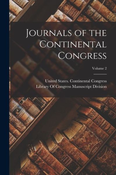 Cover for United States Continental Congress · Journals of the Continental Congress; Volume 2 (Bog) (2022)