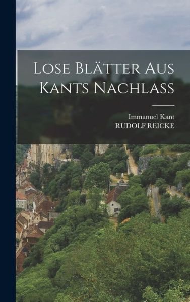 Lose Blätter Aus Kants Nachlass - Immanuel Kant - Bøger - Creative Media Partners, LLC - 9781018469782 - 27. oktober 2022