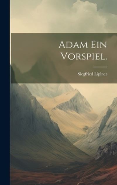 Cover for Siegfried Lipiner · Adam ein Vorspiel (Book) (2023)