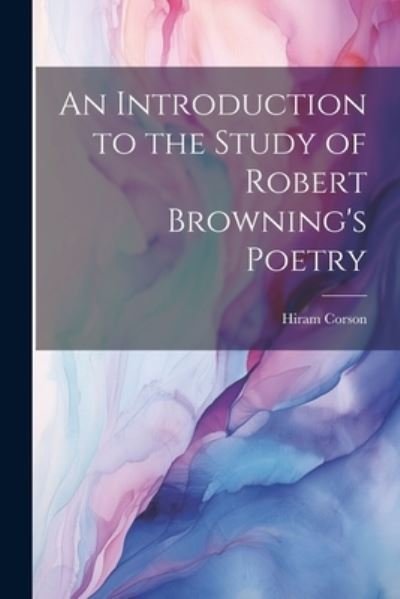 Cover for Hiram Corson · Introduction to the Study of Robert Browning's Poetry (Bok) (2023)