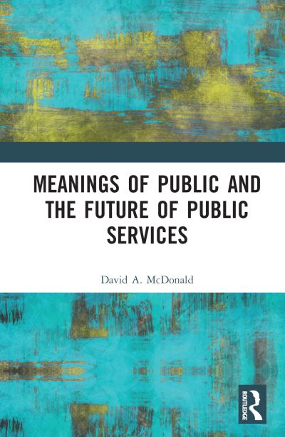 Cover for McDonald, David A. (Queen's University, Canada) · Meanings of Public and the Future of Public Services (Hardcover Book) (2022)