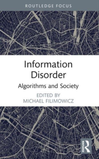 Information Disorder: Algorithms and Society - Algorithms and Society -  - Książki - Taylor & Francis Ltd - 9781032290782 - 9 października 2024