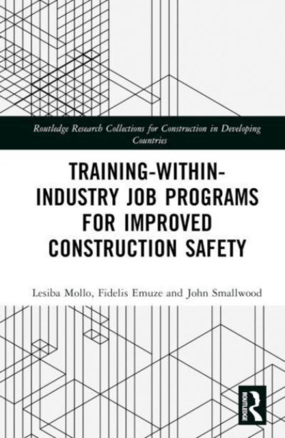 Cover for Lesiba Mollo · Training-Within-Industry Job Programs for Improved Construction Safety - Routledge Research Collections for Construction in Developing Countries (Hardcover Book) (2023)