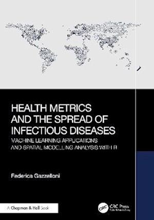 Cover for Federica Gazzelloni · Health Metrics and the Spread of Infectious Diseases: Machine Learning Applications and Spatial Modelling Analysis with R (Innbunden bok) (2025)