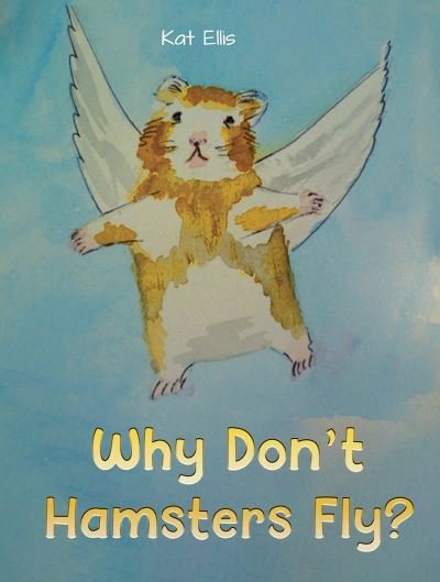Cover for Kat Ellis · Why Don't Hamsters Fly? (Paperback Book) (2023)