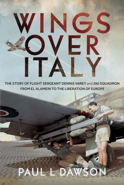 Cover for Paul L Dawson · Wings Over Italy: The Story of Flight Sergeant Dennis Varey and 260 Squadron from El Alamein to the Liberation of Europe (Hardcover Book) (2025)