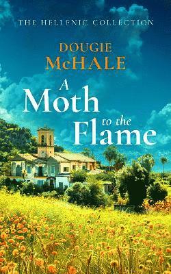 A Moth to the Flame: A Second Chance Romance Set Between Edinburgh and the Sunlit Shores of Greece - The Hellenic Collection - Dougie McHale - Books - Vinci Books - 9781036700782 - January 16, 2025