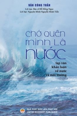 Cover for Cong Tu&amp;#7845; n, V&amp;#259; n · Ch&amp;#7899; quen minh la n&amp;#432; &amp;#7899; c (B&amp;#7843; n in mau): T&amp;#7841; p v&amp;#259; n - Kh&amp;#7843; o lu&amp;#7853; n v&amp;#7873; N&amp;#432; &amp;#7899; c va Moi tr&amp;#432; &amp;#7901; ng (Taschenbuch) (2019)