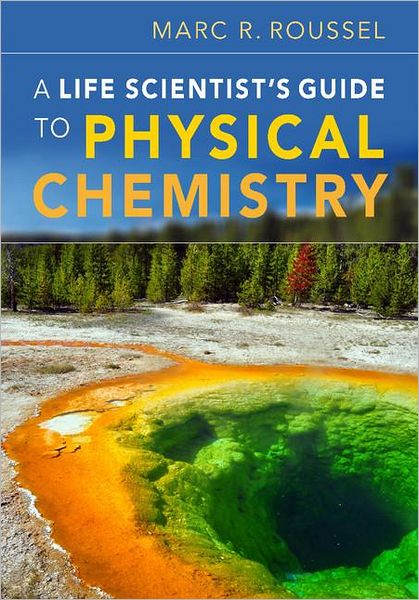 Roussel, Marc R. (Professor, University of Lethbridge, Alberta) · A Life Scientist's Guide to Physical Chemistry (Hardcover Book) (2012)