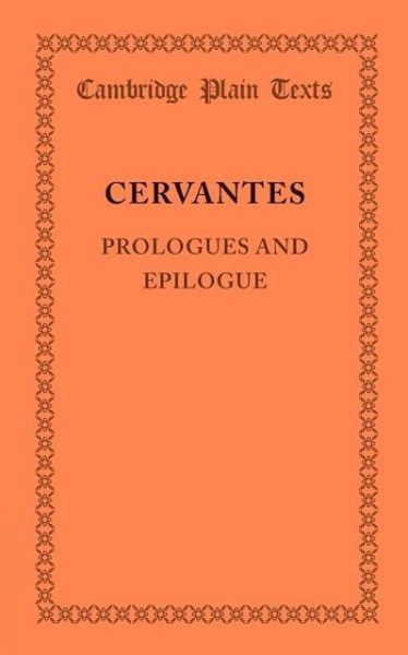 Cover for Cervantes · Prologues and Epilogue - Cambridge Plain Texts (Paperback Book) (2013)