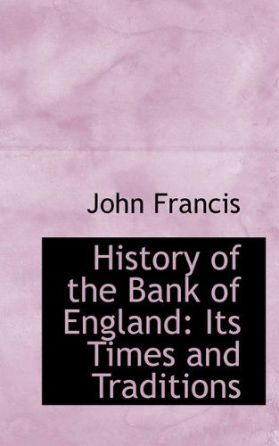 Cover for John Francis · History of the Bank of England: Its Times and Traditions (Hardcover Book) (2009)