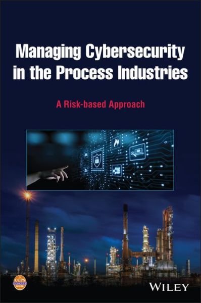 Cover for CCPS (Center for Chemical Process Safety) · Managing Cybersecurity in the Process Industries: A Risk-based Approach (Hardcover bog) (2022)