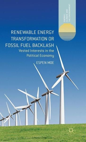 Cover for Espen Moe · Renewable Energy Transformation or Fossil Fuel Backlash: Vested Interests in the Political Economy - Energy, Climate and the Environment (Innbunden bok) [1st ed. 2015 edition] (2015)