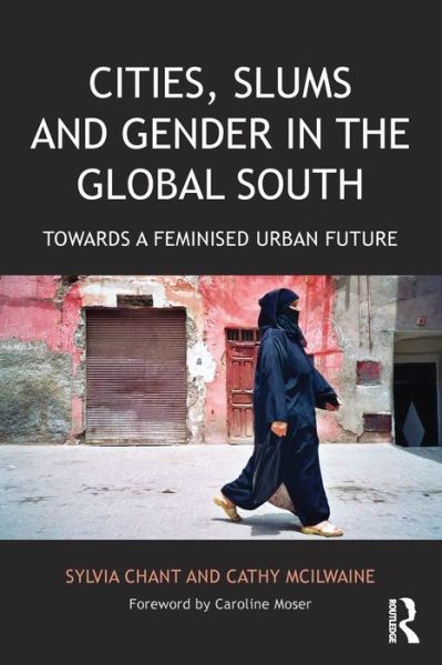 Cover for Chant, Sylvia (London School of Economics, UK) · Cities, Slums and Gender in the Global South: Towards a feminised urban future (Paperback Book) (2015)