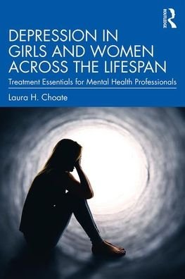 Cover for Choate, Laura H. (Louisiana State University, USA) · Depression in Girls and Women Across the Lifespan: Treatment Essentials for Mental Health Professionals (Paperback Book) (2019)