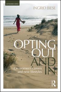 Cover for Ingrid Biese · Opting Out and In: On Women’s Careers and New Lifestyles - Antinomies (Hardcover Book) (2017)