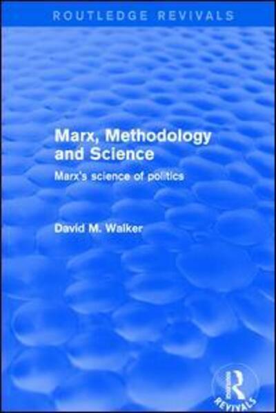 Cover for David M. Walker · Marx, Methodology and Science: Marx's Science of Politics - Routledge Revivals (Paperback Book) (2019)