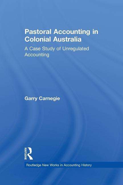 Cover for Garry Carnegie · Pastoral Accounting in Colonial Australia: A Case Study of Unregulated Accounting - Routledge New Works in Accounting History (Paperback Book) (2016)