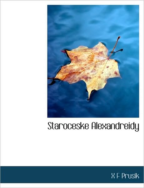 Staroceske Alexandreidy - X F Prusik - Kirjat - BiblioLife - 9781140001782 - sunnuntai 4. huhtikuuta 2010