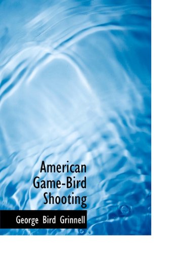 Cover for George Bird Grinnell · American  Game-bird Shooting (Hardcover Book) (2010)