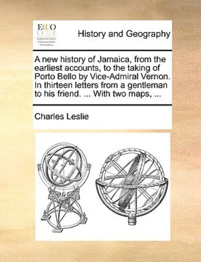 Cover for Charles Leslie · A New History of Jamaica, from the Earliest Accounts, to the Taking of Porto Bello by Vice-admiral Vernon. in Thirteen Letters from a Gentleman to His F (Pocketbok) (2010)