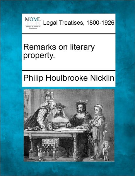 Cover for Philip Houlbrooke Nicklin · Remarks on Literary Property. (Paperback Book) (2010)