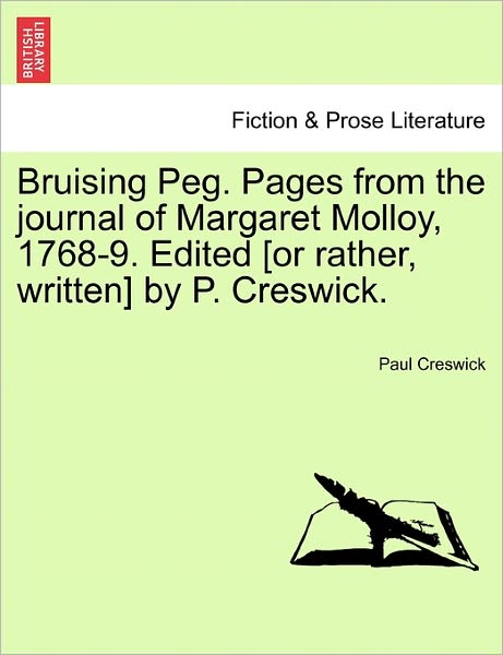 Cover for Paul Creswick · Bruising Peg. Pages from the Journal of Margaret Molloy, 1768-9. Edited [or Rather, Written] by P. Creswick. (Pocketbok) (2011)