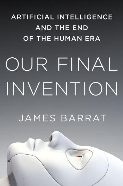 Cover for James Barrat · Our Final Invention: Artificial Intelligence and the End of the Human Era (Paperback Book) (2015)