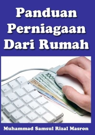 Cover for Muhammad Samsul Rizal Masron · Panduan Perniagaan Dari Rumah (Taschenbuch) (2011)
