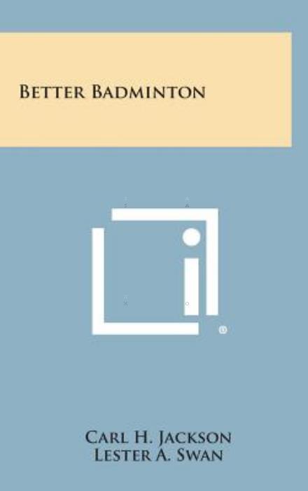 Cover for Carl H Jackson · Better Badminton (Hardcover Book) (2013)