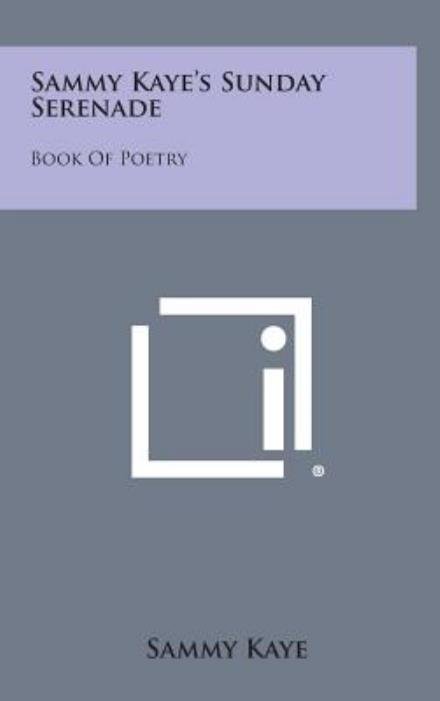 Sammy Kaye's Sunday Serenade: Book of Poetry - Sammy Kaye - Livres - Literary Licensing, LLC - 9781258911782 - 27 octobre 2013