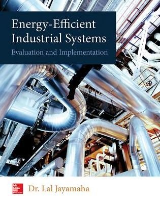Cover for Lal Jayamaha · Energy-Efficient Industrial Systems: Evaluation and Implementation (Innbunden bok) [Ed edition] (2015)