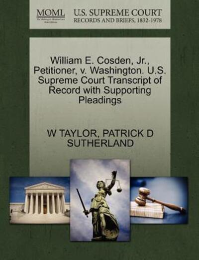 Cover for W Taylor · William E. Cosden, Jr., Petitioner, V. Washington. U.s. Supreme Court Transcript of Record with Supporting Pleadings (Paperback Book) (2011)