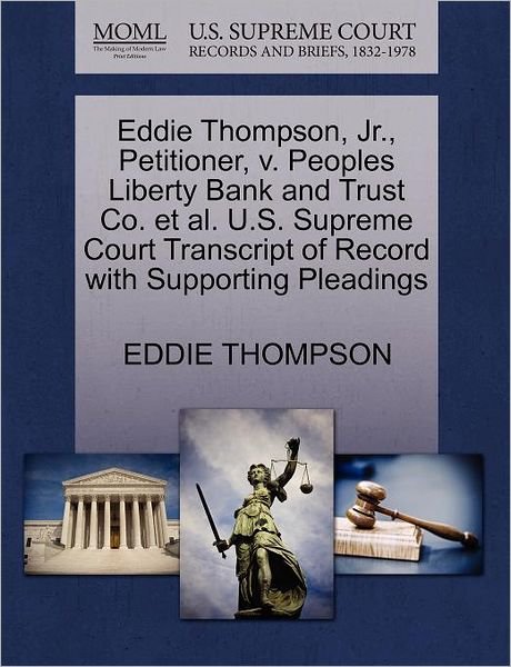 Eddie Thompson, Jr., Petitioner, V. Peoples Liberty Bank and Trust Co. et Al. U.s. Supreme Court Transcript of Record with Supporting Pleadings - Eddie Thompson - Livros - Gale Ecco, U.S. Supreme Court Records - 9781270704782 - 30 de outubro de 2011