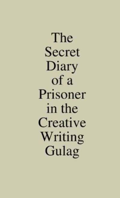 Cover for Mark Pritchard · Secret Diary of a Prisoner in the Creative Writing Gulag (Bog) (2013)