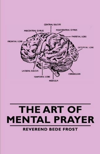 The Art of Mental Prayer - Reverend Bede Frost - Books - Pierides Press - 9781406789782 - 2007