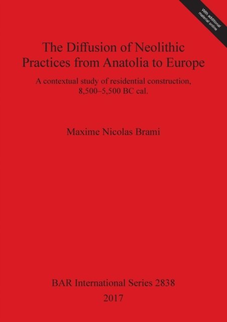 Cover for Maxime Nicolas Brami · The Diffusion of Neolithic Practices from Anatolia to Europe : A contextual study of residential construction, 8,500-5,500 BC cal. (Paperback Book) (2017)